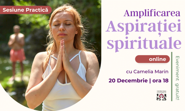 20.12.2022 – Amplificarea Aspirației Spirituale